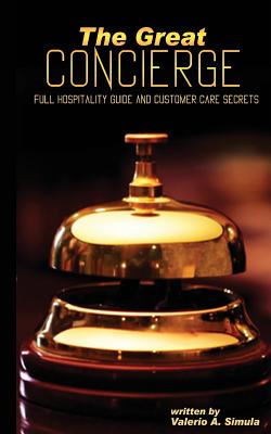 The Great CONCIERGE: Full Hospitality Guide and Customer Care Secrets - Simula, Valerio a