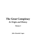 The Great Conspiracy, Volume 2 - Logan, John Alexander