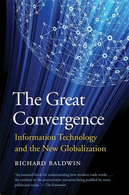 The Great Convergence: Information Technology and the New Globalization - Baldwin, Richard