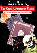 The Great Copernicus Chase and Other Adventures in Astronomical History - Gingerich, Owen