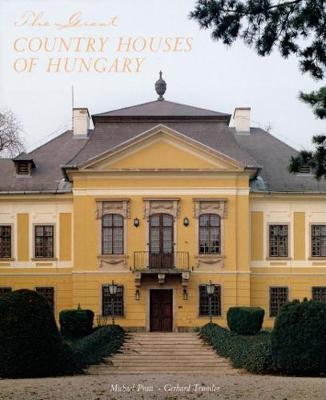 The Great Country Houses of Hungary - Pratt, Michael, and Trumler, Gerhard (Photographer)