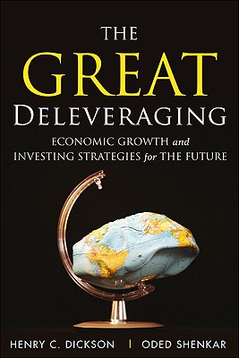 The Great Deleveraging: Economic Growth and Investing Strategies for the Future - Dickson, Chip, and Shenkar, Oded, Dr.