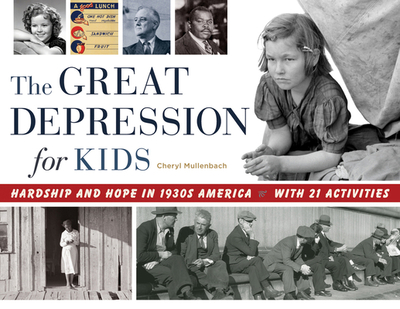 The Great Depression for Kids: Hardship and Hope in 1930s America, with 21 Activities Volume 59 - Mullenbach, Cheryl