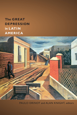 The Great Depression in Latin America - Drinot, Paulo (Editor), and Knight, Alan (Editor)