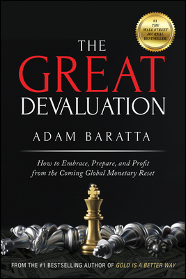 The Great Devaluation: How to Embrace, Prepare, and Profit from the Coming Global Monetary Reset - Baratta, Adam