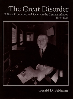 The Great Disorder: Politics, Economics, and Society in the German Inflation, 1914-1924 - Feldman, Gerald D