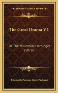 The Great Drama V2: Or the Millennial Harbinger (1878)
