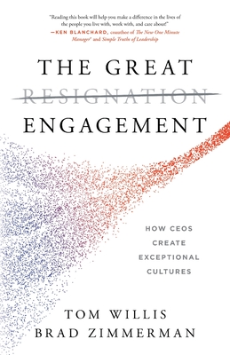 The Great Engagement: How CEOs Create Exceptional Cultures - Willis, Tom, and Zimmerman, Brad