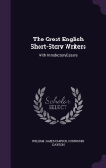 The Great English Short-Story Writers: With Introductory Essays