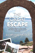The Great Escape: A Vacation Planner for Busy People Who Want to Take a Real Break from Work & Life