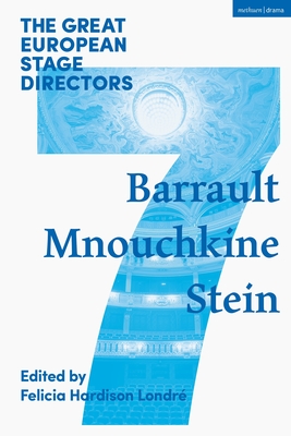 The Great European Stage Directors Volume 7: Barrault, Mnouchkine, Stein - Londr, Felicia Hardison (Editor), and Shepherd, Simon (Editor)