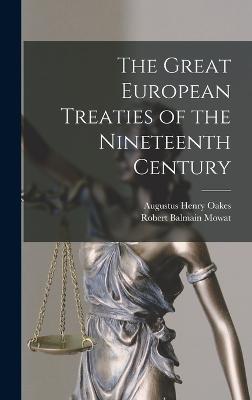 The Great European Treaties of the Nineteenth Century - Mowat, Robert Balmain, and Oakes, Augustus Henry