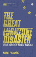 The Great Eurozone Disaster: From Crisis to Global New Deal