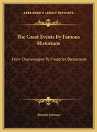 The Great Events by Famous Historians: From Charlemagne to Frederick Barbarossa