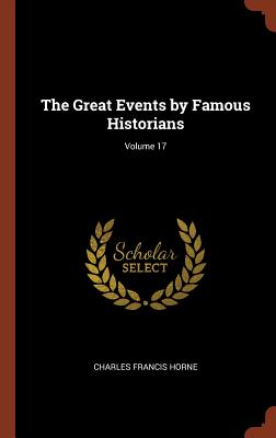 The Great Events by Famous Historians; Volume 17 - Horne, Charles Francis