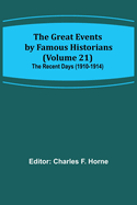 The Great Events by Famous Historians (Volume 21); The Recent Days (1910-1914)