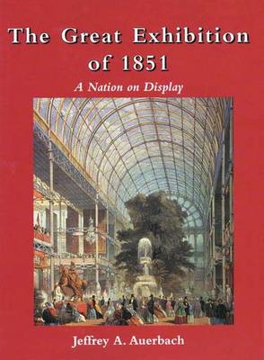 The Great Exhibition of 1851: A Nation on Display - Auerbach, Jeffrey