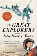 The Great Explorers: Forty of the Greatest Men and Women Who Changed Our Perception of the World