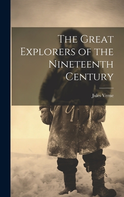 The Great Explorers of the Nineteenth Century - Verne, Jules 1828-1905