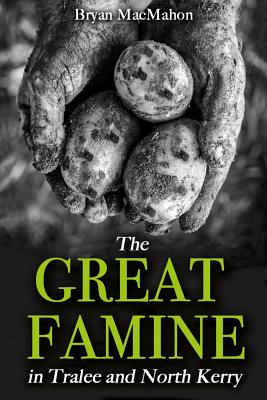 The Great Famine in Tralee and North Kerry - MacMahon, Bryan