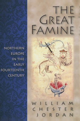 The Great Famine: Northern Europe in the Early Fourteenth Century - Jordan, William Chester