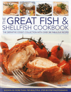The Great Fish & Shellfish Cookbook: The Definitive Cook's Collection with Over 200 Fabulous Recipes