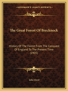 The Great Forest Of Brecknock: History Of The Forest From The Conquest Of England To The Present Time (1905)