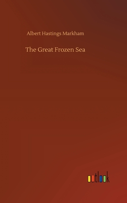 The Great Frozen Sea - Markham, Albert Hastings