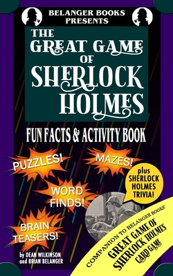The Great Game of Sherlock Holmes Fun Facts & Activity Book - Belanger, Brian, and Wilkinson, Dean
