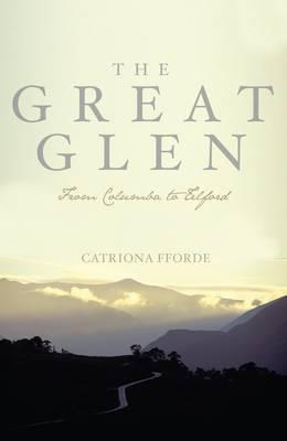 The Great Glen: From Columba to Telford - Fforde, Catriona