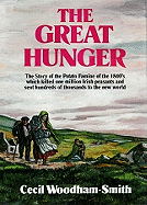 The Great Hunger: The Story of the Potato Famine of the 1840s Which Killed One Million Irish Peasants and Sent Thousands to the New World