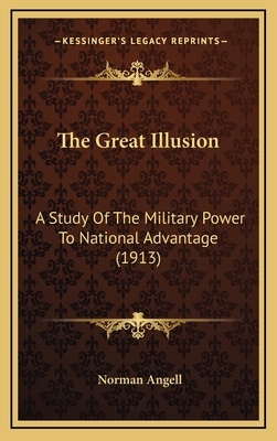 The Great Illusion: A Study Of The Military Power To National Advantage (1913) - Angell, Norman