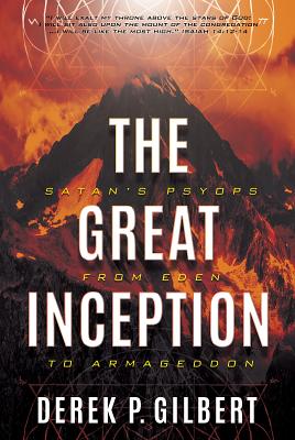 The Great Inception: Satan's Psyops from Eden to Armageddon - Gilbert, Derek P