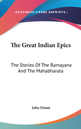 The Great Indian Epics: The Stories Of The Ramayana And The Mahabharata