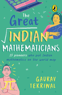 The Great Indian Mathematicians: 15 Pioneers Who Put Indian Mathematics on the World Map | With fun facts, Maths tricks & bonus chapter on the story of zero | Non-fiction, Biographies, Puffin Books