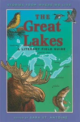 The Great Lakes: A Literary Field Guide - St Antoine, Sara