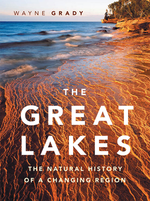 The Great Lakes: The Natural History of a Changing Region - Grady, Wayne