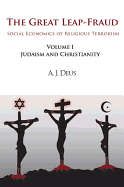 The Great Leap-Fraud: Social Economics of Religious Terrorism, Volume 1, Judaism and Christianity