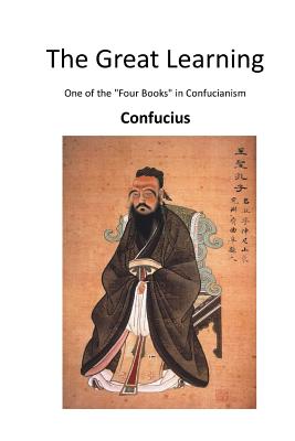 The Great Learning: One of the "Four Books" in Confucianism - Legg, James, Dr. (Translated by), and Confucius