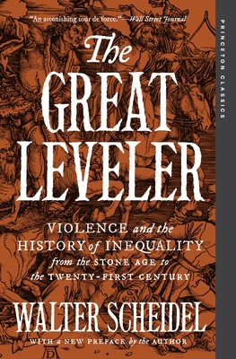 The Great Leveler: Violence and the History of Inequality from the Stone Age to the Twenty-First Century - Scheidel, Walter