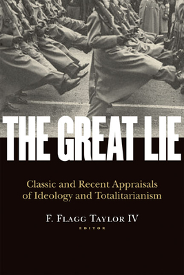 The Great Lie: Classic and Recent Appraisals of Ideology and Totalitarianism - Taylor, F Flagg (Editor)