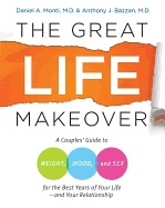 The Great Life Makeover: A Couples' Guide to Weight, Mood, and Sex for the Best Years of Your Life, and Your Relationship