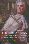The Great Man: Sir Robert Walpole: Scoundrel, Genius and Britain's First Prime Minister