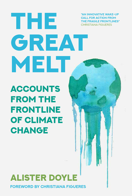 The Great Melt: Accounts from the Frontline of Climate Change - Doyle, Alister