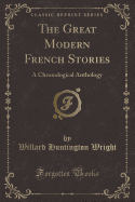 The Great Modern French Stories: A Chronological Anthology (Classic Reprint)