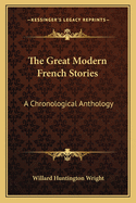 The Great Modern French Stories: A Chronological Anthology