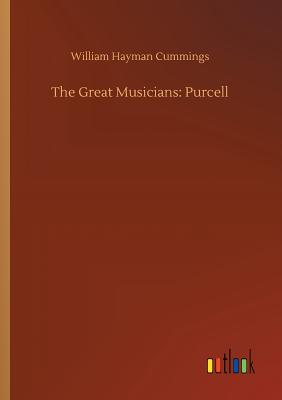 The Great Musicians: Purcell - Cummings, William Hayman