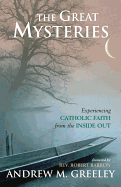 The Great Mysteries: Experiencing Catholic Faith from the Inside Out