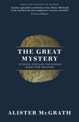 The Great Mystery: Science, God and the Human Quest for Meaning - McGrath, Alister E, Dr.