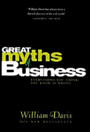 The Great Myths of Business: Everything You Think You Know Is Wrong